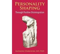 Kazimierz Dabrows Personality-Shaping Through Positive Disintegrati (Tascabile)