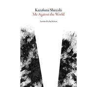 Kazufumi Shiraishi Me Against the World (Tascabile) Japanese Literature Series