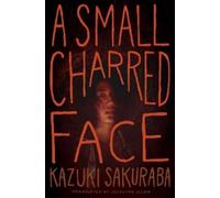 Kazuki Sakuraba A Small Charred Face (Tascabile) Small Charred Face