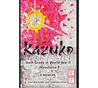 Kazuko: Sixth Grade in World War II Hiroshima: Sixth Grade in World War II Hiroshima