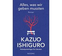 Kazuo Ishiguro Alles, was wir geben mussten (Tascabile)