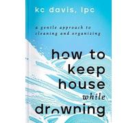 Kc Davis How to Keep House While Drowning (Copertina rigida)