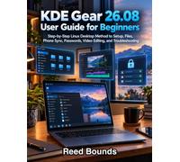 KDE Gear 26.08 User Guide for Beginners: Step-by-Step Linux Desktop Method to Setup, Files, Phone Sync, Passwords, Video Editing, and Troubleshooting