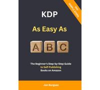 KDP As Easy As ABC: The Beginner's Step-by-Step Guide to Self-Publishing Books on Amazon