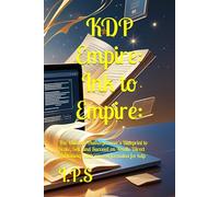 KDP Empire: Ink to Empire (with success formulas for kdp ): The Ultimate Authorpreneur’s Blueprint to Scale, Sell, and Succeed on Kindle Direct Publishing