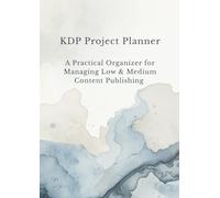 KDP Project Planner: A Practical Organizer for Managing Low & Medium Content Publishing