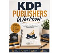 KDP Publishers Workbook: A Publishing Business Planner for Book Projects, Income and Expense Tracking, Launch Planning, Marketing, Performance Analytics, and Catalog Management