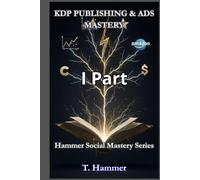 KDP PUBLISHING & ADS MASTERY Part 1: The Hammer Method to take full control of the platform.