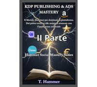 KDP PUBLISHING & ADS MASTERY Seconda Parte: Il Metodo Hammer per pubblicare e vendere su Amazon