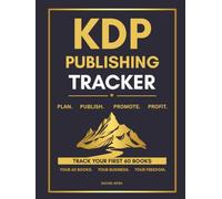 KDP Publishing Tracker | 146 pages, 8.5 x 11: A Complete Business Planner to Organize, Publish, Market, and Track Your First 60 Books