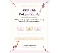 KDP with Kokum Kandy: A Step-by-Step Beginner's Guide to Using ChatGPT for Books and KDP