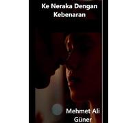 KE NERAKA DENGAN KEBENA-RAN