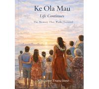 Ke Ola Mau - Life Continues: The Memory That Walks Forward