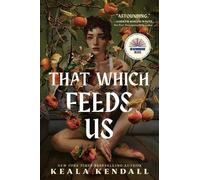 Keala Kendall That Which Feeds Us: A Sunnie Reads Select (Copertina rigida)