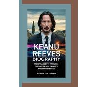 KEANU REEVES BIOGRAPHY: From Tragedy to Triumph - The Life of Hollywood’s Most Humble Star