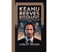 KEANU REEVES BIOGRAPHY: Inside the World of Hollywood’s Most Mysterious Actor Revealing the man behind Neo, John Wick, and decades of iconic storytelling
