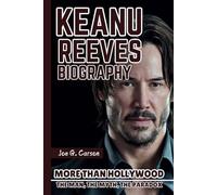 KEANU REEVES BIOGRAPHY: More Than Hollywood - The Man, The Myth, The Paradox