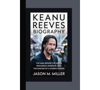 KEANU REEVES BIOGRAPHY: The Man Behind the Myth Resilience, Kindness, and the Making of a Screen Legend