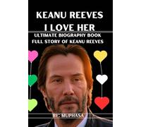 Keanu Reeves I love her: Ultimate biography book Full story of Keanu Reeves