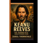 Keanu Reeves: The Journey of a Hollywood Icon