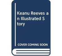 Keanu Reeves. Una storia illustrata. Ediz. illustrata