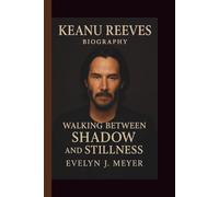 KEANU REEVES: WALKING BETWEEN SHADOW AND STILLNESS