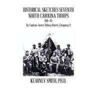 Kearney Smith Historical Sketches Seventh North Carolina Troo (Copertina rigida)