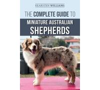 Kearsten William The Complete Guide to Miniature Australian Shepherd (Tascabile)