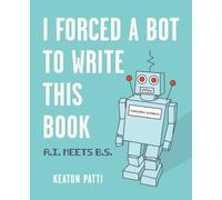 Keaton Patti I Forced a Bot to Write This Book (Tascabile)