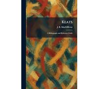 Keats: A Bibliography and Reference Guide