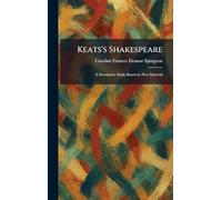 Keats's Shakespeare: A Descriptive Study Based on New Material