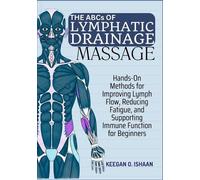 Keegan O Ishaan THE ABCs OF LYMPHATIC DRAINAGE MASSAGE (Tascabile)