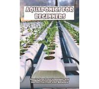 Keeley Bevens Aquaponics For Beginners_ How To Grow Fresh Vegetables (Tascabile)