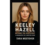 KEELEY HAZELL: BEYOND THE SPOTLIGHT: A Biography Of A British Icon
