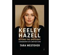 KEELEY HAZELL: BEYOND THE SPOTLIGHT: A Biography Of A British Icon