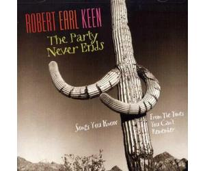 Keen, Robert Earl - Party Never Ends-Songs You Know From The Times You