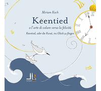 Keentied o l'arte di volare verso la felicità. Ediz. italiana e tedesca