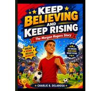 KEEP BELIEVING AND KEEP RISING: The Morgan Rogers Story