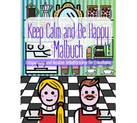 Keep Calm and Be Happy Malbuch: Entspannung und kreative Selbstfürsorge für Erwachsene: Verspielte Emoji-Motive für Stressabbau, Achtsamkeit und ... für Alkoholmarker, Gelstifte und Buntstifte