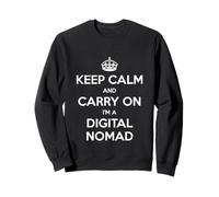 Keep Calm And Carry On I'm a Digital Nomad - Divertente Felpa