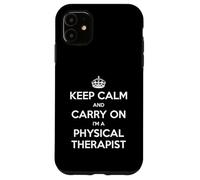 Keep Calm and Carry On I'm a Physical Therapist - Divertente Custodia per iPhone 11
