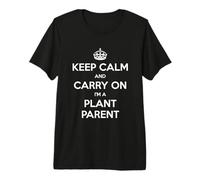 Keep Calm And Carry On I'm a Plant Parent - Divertente Maglietta Premium