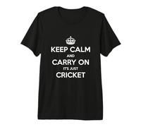 Keep Calm And Carry On It's Just Cricket - Divertente Maglietta Premium