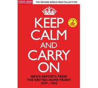 Keep Calm And Carry On - News Reports From The British Home Front 1939-1945