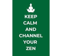 Keep Calm and Channel Your Zen: A Meditation and Mindfulness Journal for Inner Peace and Clarity
