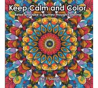 Keep Calm and Color: Relax and take a journey though coloring
