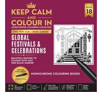 KEEP CALM AND COLOUR IN Monochrome Colouring Collection - Book 18. Global Festivals And Celebrations: One Pen Zen : Zero Stress