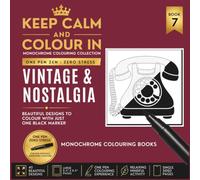 KEEP CALM AND COLOUR IN Monochrome Colouring Collection - Book 7 VINTAGE & NOSTALGIA: One Pen Zen : Zero Stress