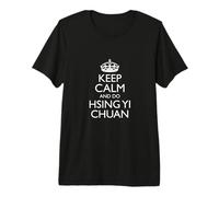 Keep Calm And Do Hsing Yi Chuan/Arti Marziali Design Maglietta Premium