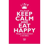 Keep calm and eat happy. Mangia senza pensieri e vivi felice - 20